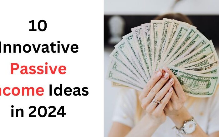 10 Innovative Passive Income Ideas in 2024