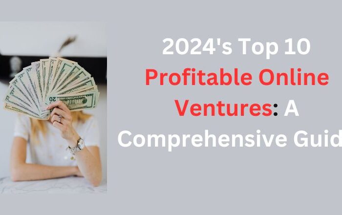 2024's Top 10 Profitable Online Ventures: A Comprehensive Guide