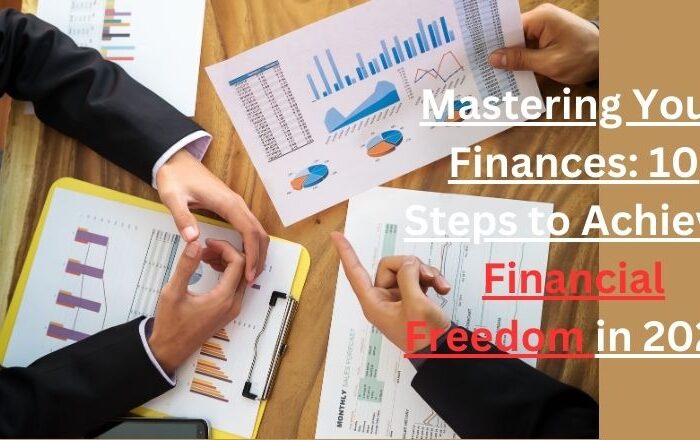 Mastering Your Finances: 10 Steps to Achieve Financial Freedom in 2024