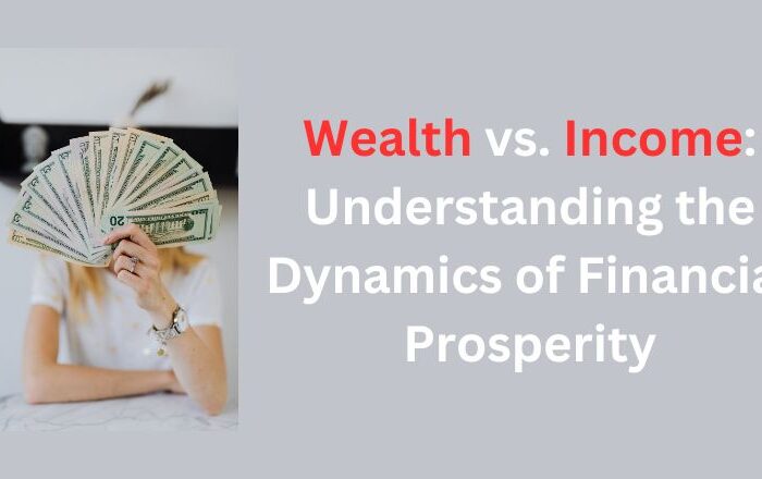 Wealth vs. Income: Understanding the Dynamics of Financial Prosperity
